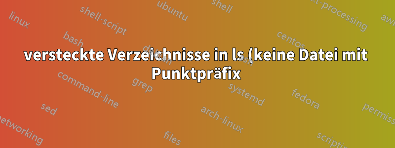 versteckte Verzeichnisse in ls (keine Datei mit Punktpräfix)