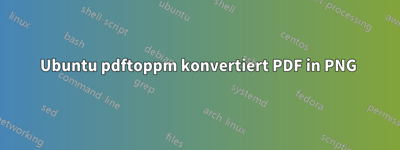 Ubuntu pdftoppm konvertiert PDF in PNG