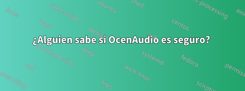 ¿Alguien sabe si OcenAudio es seguro?