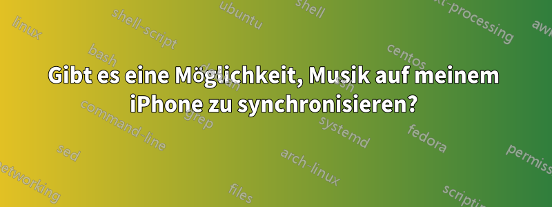 Gibt es eine Möglichkeit, Musik auf meinem iPhone zu synchronisieren?