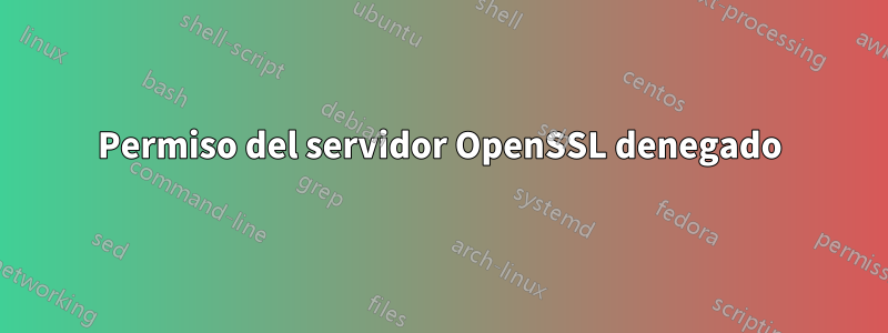 Permiso del servidor OpenSSL denegado