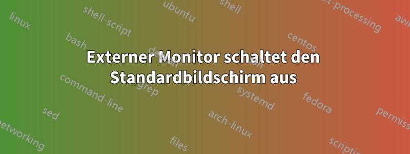 Externer Monitor schaltet den Standardbildschirm aus