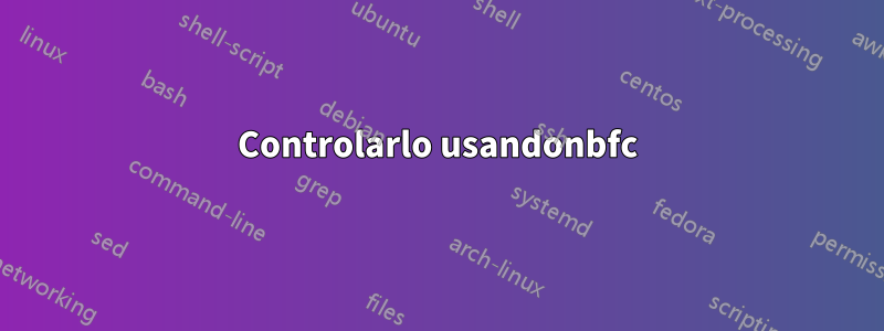 Controlarlo usandonbfc