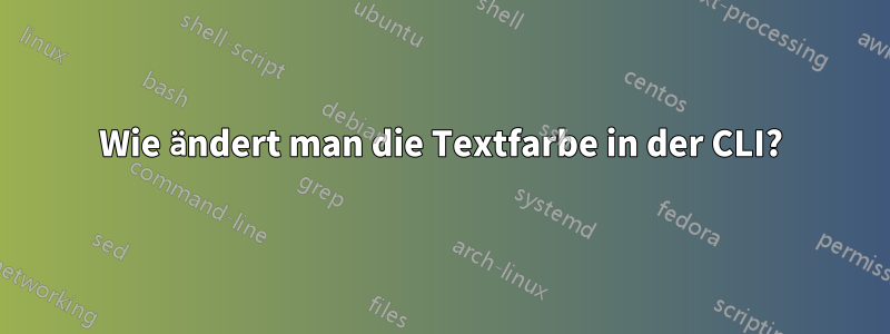 Wie ändert man die Textfarbe in der CLI?