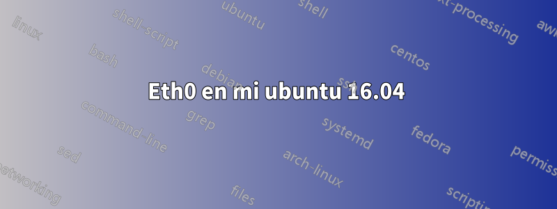 Eth0 en mi ubuntu 16.04