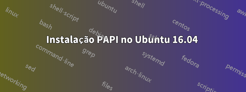 Instalação PAPI no Ubuntu 16.04