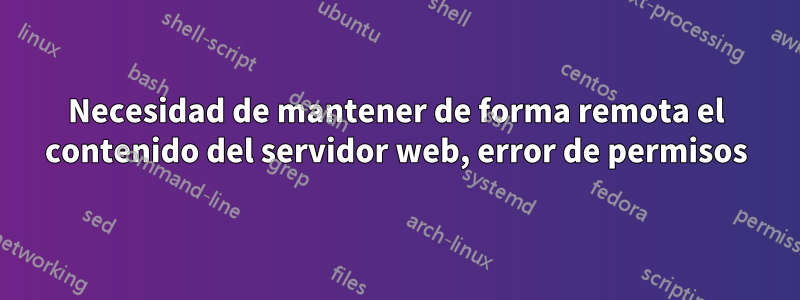 Necesidad de mantener de forma remota el contenido del servidor web, error de permisos