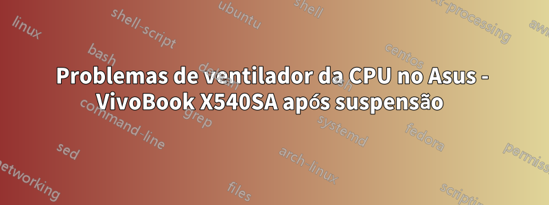 Problemas de ventilador da CPU no Asus - VivoBook X540SA após suspensão 