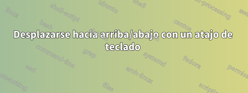 Desplazarse hacia arriba/abajo con un atajo de teclado