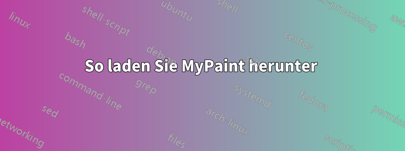 So laden Sie MyPaint herunter