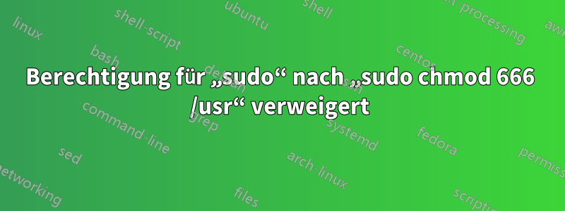 Berechtigung für „sudo“ nach „sudo chmod 666 /usr“ verweigert