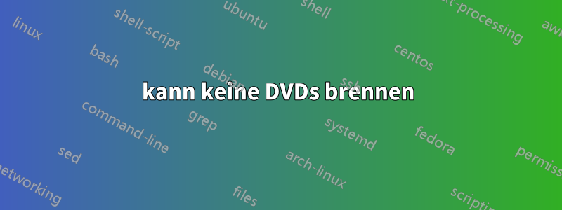 kann keine DVDs brennen