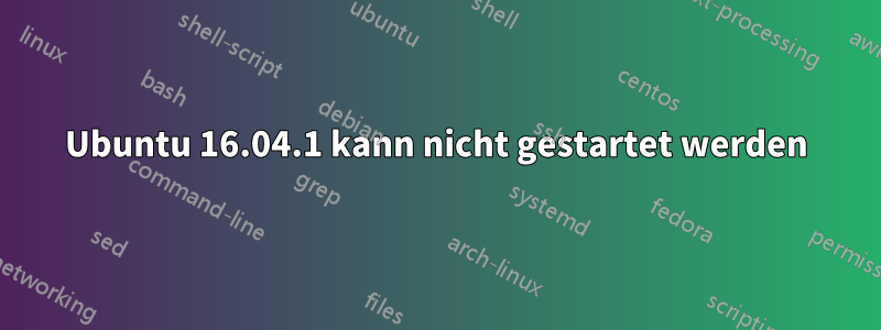 Ubuntu 16.04.1 kann nicht gestartet werden