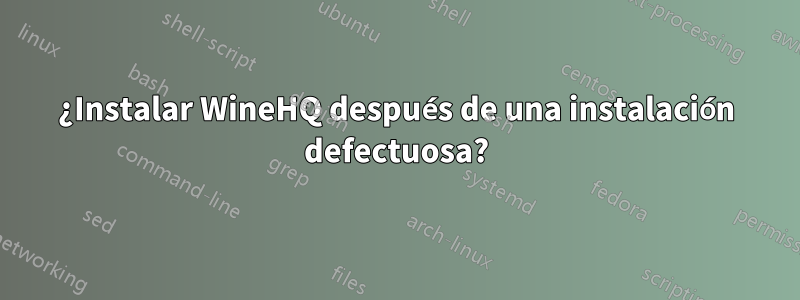 ¿Instalar WineHQ después de una instalación defectuosa?