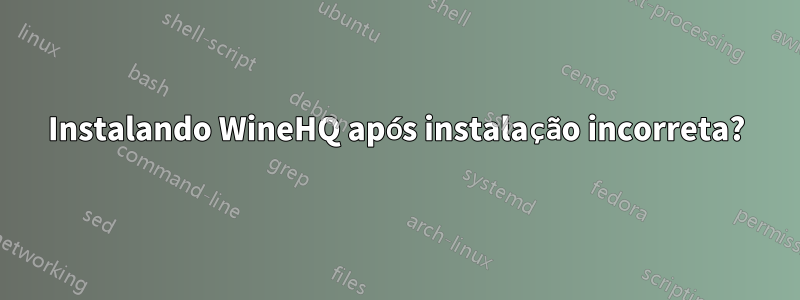 Instalando WineHQ após instalação incorreta?