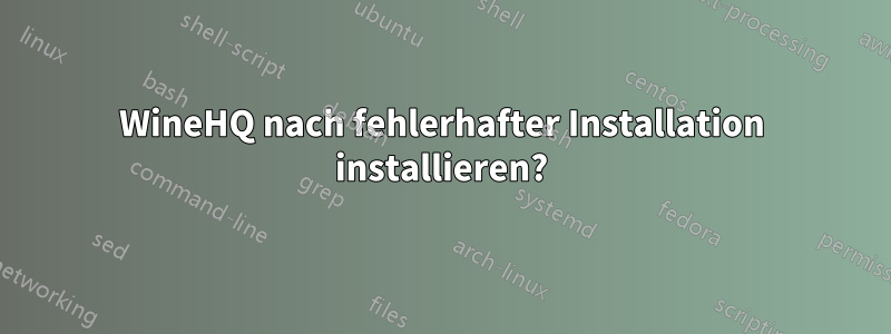 WineHQ nach fehlerhafter Installation installieren?