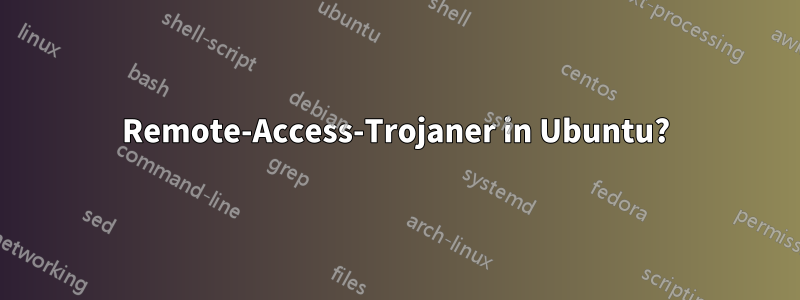 Remote-Access-Trojaner in Ubuntu?