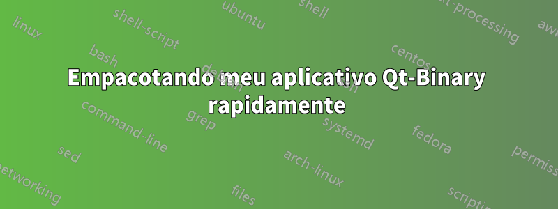 Empacotando meu aplicativo Qt-Binary rapidamente