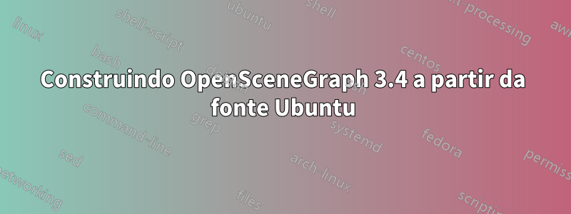 Construindo OpenSceneGraph 3.4 a partir da fonte Ubuntu