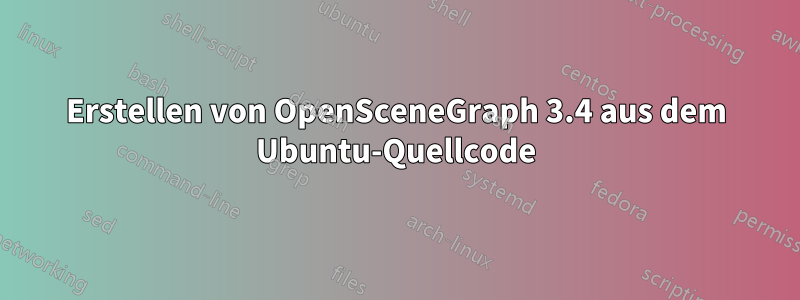 Erstellen von OpenSceneGraph 3.4 aus dem Ubuntu-Quellcode