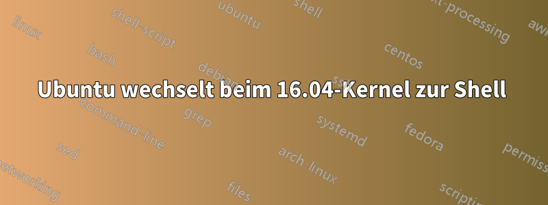 Ubuntu wechselt beim 16.04-Kernel zur Shell