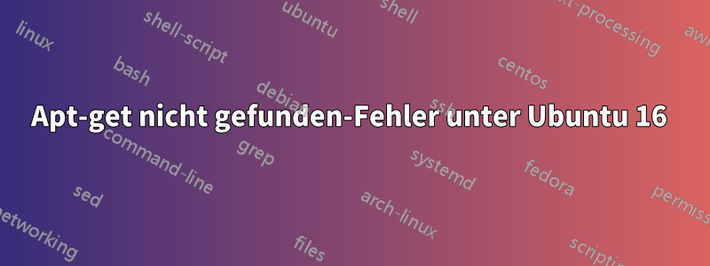 Apt-get nicht gefunden-Fehler unter Ubuntu 16 