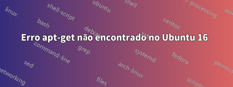 Erro apt-get não encontrado no Ubuntu 16 