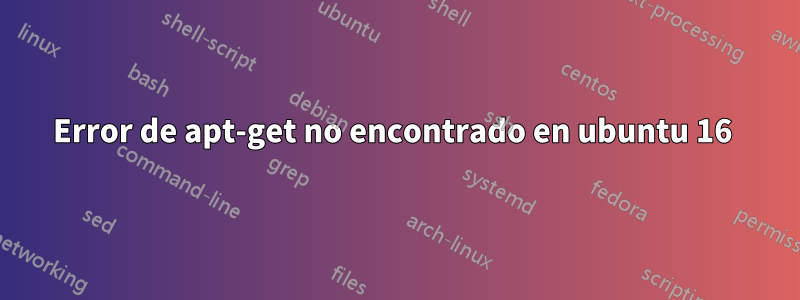 Error de apt-get no encontrado en ubuntu 16 