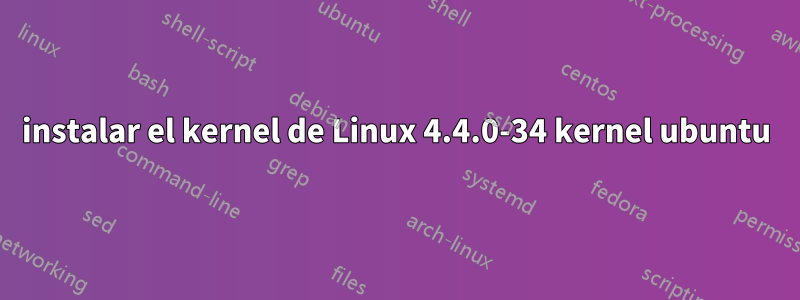 instalar el kernel de Linux 4.4.0-34 kernel ubuntu