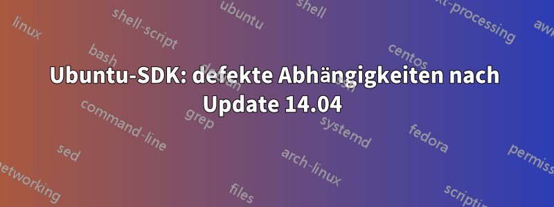 Ubuntu-SDK: defekte Abhängigkeiten nach Update 14.04 