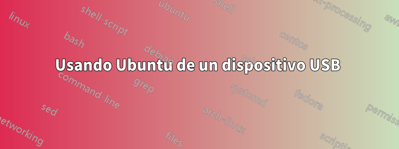 Usando Ubuntu de un dispositivo USB