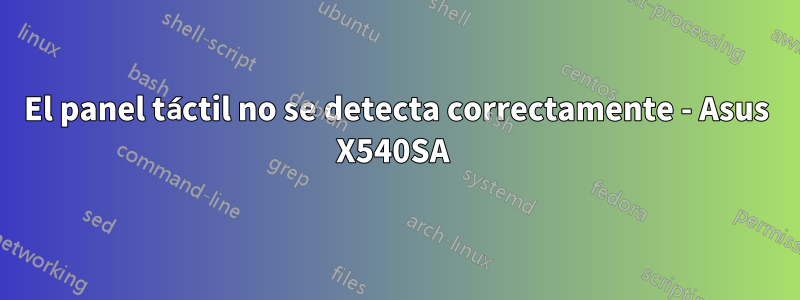 El panel táctil no se detecta correctamente - Asus X540SA 