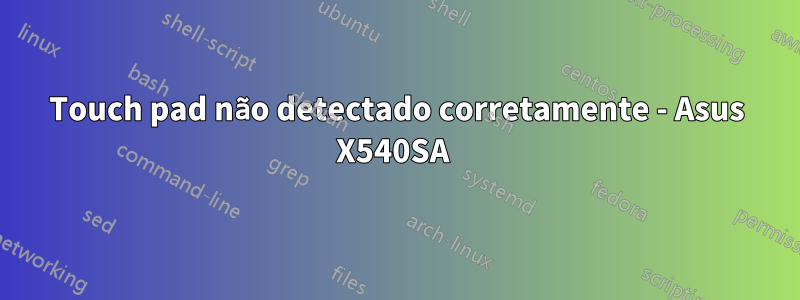 Touch pad não detectado corretamente - Asus X540SA 