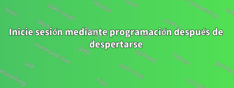 Inicie sesión mediante programación después de despertarse