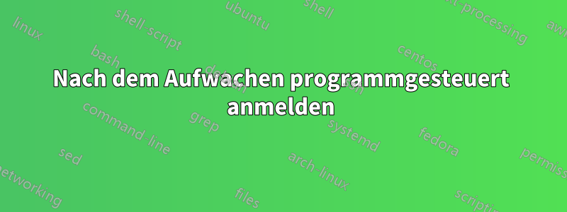 Nach dem Aufwachen programmgesteuert anmelden