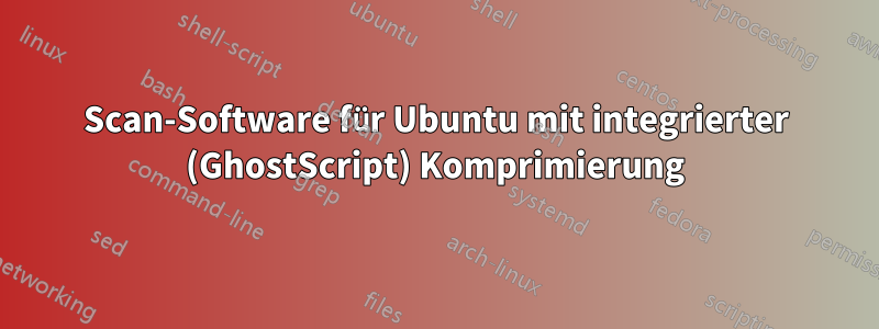 Scan-Software für Ubuntu mit integrierter (GhostScript) Komprimierung