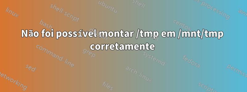 Não foi possível montar /tmp em /mnt/tmp corretamente