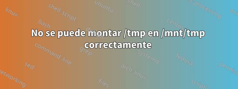 No se puede montar /tmp en /mnt/tmp correctamente