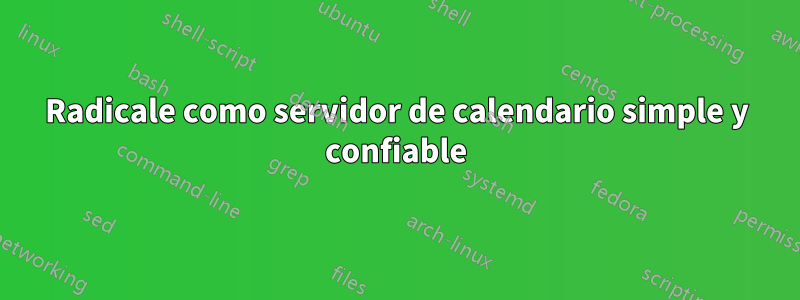 Radicale como servidor de calendario simple y confiable