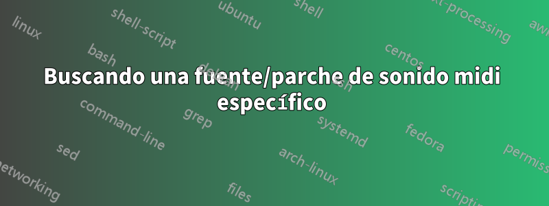 Buscando una fuente/parche de sonido midi específico