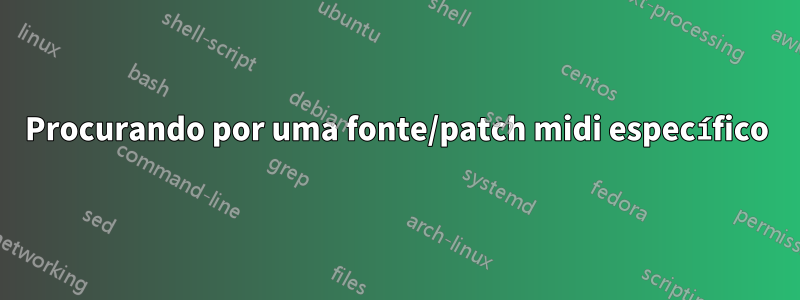 Procurando por uma fonte/patch midi específico