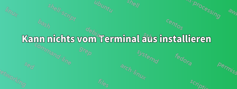 Kann nichts vom Terminal aus installieren 