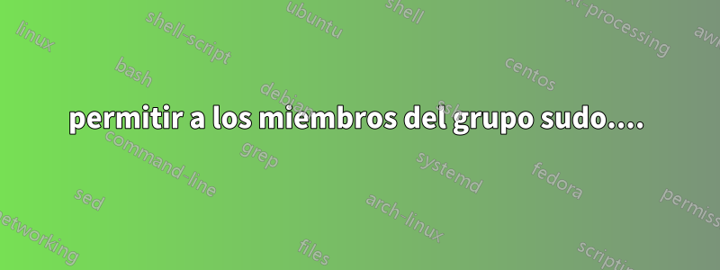 permitir a los miembros del grupo sudo....