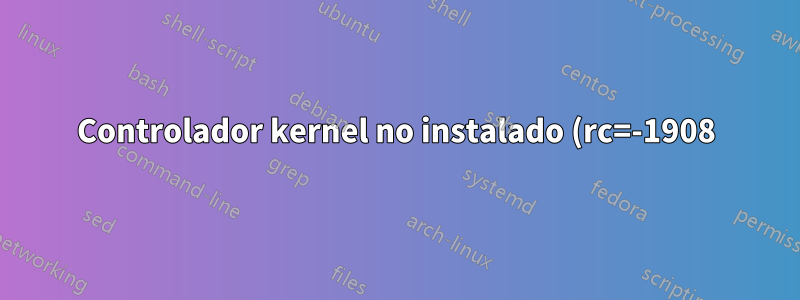Controlador kernel no instalado (rc=-1908) ubuntu 16.04