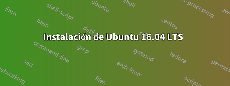 Instalación de Ubuntu 16.04 LTS 