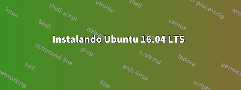 Instalando Ubuntu 16.04 LTS 