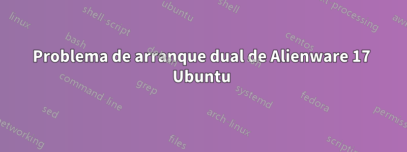 Problema de arranque dual de Alienware 17 Ubuntu