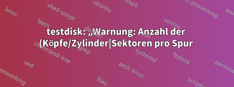 testdisk: „Warnung: Anzahl der (Köpfe/Zylinder|Sektoren pro Spur) stimmt nicht überein: 255 (FAT) != 64 (HD)“