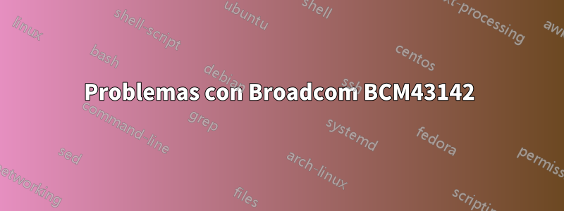 Problemas con Broadcom BCM43142