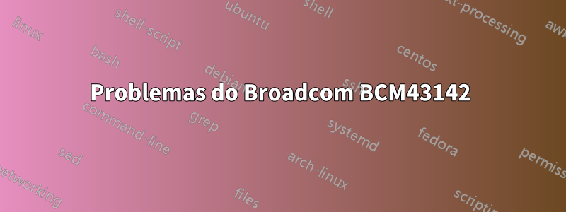 Problemas do Broadcom BCM43142